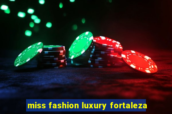 miss fashion luxury fortaleza